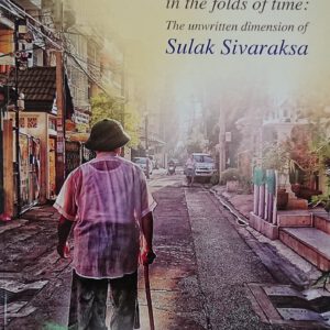 Hidden away in the folds of time : the unwritten dimension of Sulak Sivaraksa