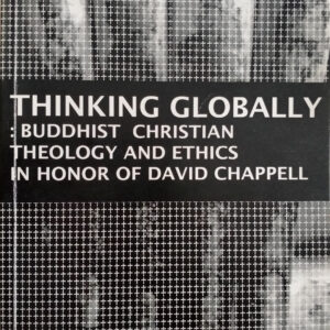 THINKING GLOBALLY : BUDDHIST CHRISTIAN THEOLOGY AND ETHICH IN HONOR OF DAVID CHAPPELL