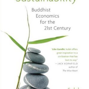 The Wisdom of Sustainability: Buddhist Economics for the 21st Century