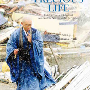 This Precious Life: Buddhist Tsunami Relief and Anti-Nuclear Activism in Post 3/11 Japan