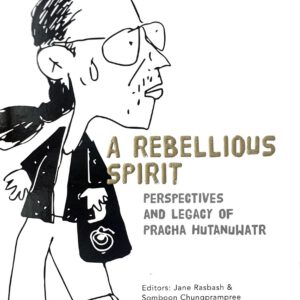 A Rebellious Spirit: Perspectives and Legacy of Pracha Hutanuwatr
