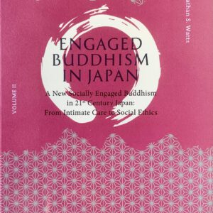 Engaged Buddhism in Japan: A New Socially Engaged Buddhism in 21st Century Japan: From Intimate Care to Social Ethics